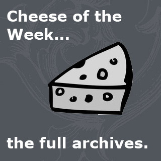 Check out our full 'Cheese of the Week' archives.